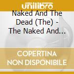 Naked And The Dead (The) - The Naked And The Dead cd