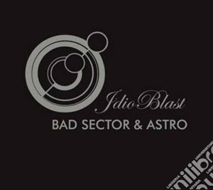 Bad Sector / Astro - Idioblast cd musicale di Sector/astro Bad
