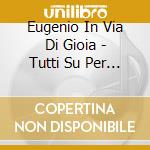 Eugenio In Via Di Gioia - Tutti Su Per Terra cd
