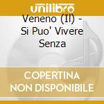 Veneno (Il) - Si Puo' Vivere Senza cd