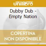 Dubby Dub - Empty Nation cd musicale di Dub Dubby