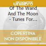 Of The Wand And The Moon - Tunes For A Twilight Tears For A Nightime - Coloured Edition cd