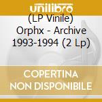 (LP Vinile) Orphx - Archive 1993-1994 (2 Lp) lp vinile di Orphx