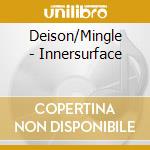 Deison/Mingle - Innersurface cd musicale di Deison/mingle