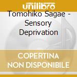 Tomohiko Sagae - Sensory Deprivation cd musicale di Tomohiko Sagae