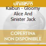 Kaibun - Gloomy Alice And Sinister Jack cd musicale di Kaibun