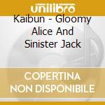 Kaibun - Gloomy Alice And Sinister Jack cd