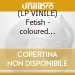 (LP VINILE) Fetish - coloured edition lp vinile di She pleasures hersel