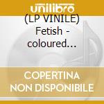 (LP VINILE) Fetish - coloured edition cd