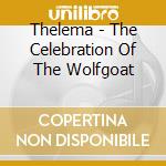 Thelema - The Celebration Of The Wolfgoat cd musicale di Thelema