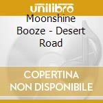 Moonshine Booze - Desert Road cd musicale di Booze Moonshine