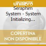 Seraphim System - System Initializing (3 Cd)