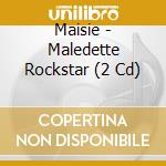 Maisie - Maledette Rockstar (2 Cd) cd musicale di Maisie