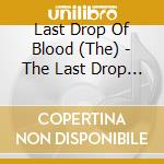 Last Drop Of Blood (The) - The Last Drop Of Blood cd