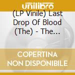 (LP Vinile) Last Drop Of Blood (The) - The Last Drop Of Blood lp vinile di Last Drop Of Blood (The)