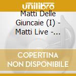 Matti Delle Giuncaie (I) - Matti Live - 10 Di Musica Matta (2 Cd) cd
