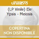 (LP Vinile) Ele Ypsis - Meiosis lp vinile di Ele Ypsis