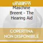 Maschine Breent - The Hearing Aid cd