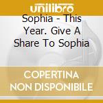 Sophia - This Year. Give A Share To Sophia cd