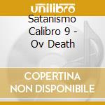Satanismo Calibro 9 - Ov Death cd