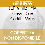 (LP Vinile) My Great Blue Cadill - Virus vinile