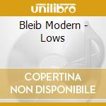 Bleib Modern - Lows cd