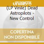 (LP Vinile) Dead Astropilots - New Control vinile