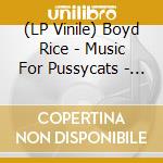 (LP Vinile) Boyd Rice - Music For Pussycats - Pink Edition lp vinile di Boyd Rice