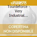 Tourdeforce - Very Industrial People cd musicale di Tourdeforce