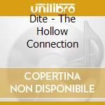 Dite - The Hollow Connection cd musicale di Dite