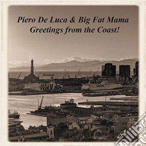 Piero De Luca & Big Fat Mama - Greetings From The Coast! cd musicale di Piero De Luca & Big Fat Mama