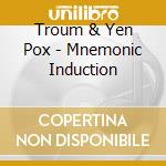 Troum & Yen Pox - Mnemonic Induction cd musicale di Troum & Yen Pox