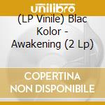 (LP Vinile) Blac Kolor - Awakening (2 Lp) vinile