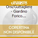 Orsi/Guttagliere - Giardino Forico (Cd+Book) cd musicale di Orsi/Guttagliere