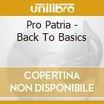 Pro Patria - Back To Basics cd musicale di Pro Patria