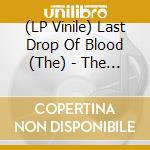 (LP Vinile) Last Drop Of Blood (The) - The Last Drop Of Blood - Limited vinile