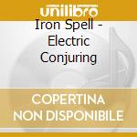 Iron Spell - Electric Conjuring cd musicale di Iron Spell