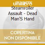 Steamroller Assault - Dead Man'S Hand cd musicale di Steamroller Assault
