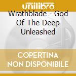 Wrathblade - God Of The Deep Unleashed cd
