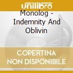 Monolog - Indemnity And Oblivin cd musicale di Monolog