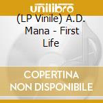 (LP Vinile) A.D. Mana - First Life lp vinile di A.D. Mana