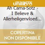 Ah Cama-Sotz - I Believe & Allerheiligenvloed (Ltd) (2 Cd)
