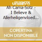 Ah Cama-Sotz - I Believe & Allerheiligenvloed (Ltd) (2 Cd) cd