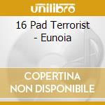 16 Pad Terrorist - Eunoia cd