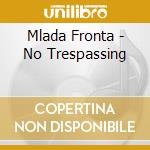 Mlada Fronta - No Trespassing cd