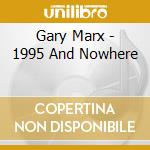 Gary Marx - 1995 And Nowhere cd
