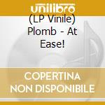 (LP Vinile) Plomb - At Ease!
