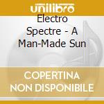 Electro Spectre - A Man-Made Sun cd