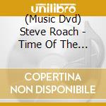 (Music Dvd) Steve Roach - Time Of The Earth cd musicale