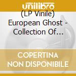 (LP Vinile) European Ghost - Collection Of Shadows